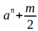 Formule mathématique : a puissance n, plus m sur 2. L'expression est linéaire : a est élevé à la puissance n et m sur 2 est ajouté en dehors de la puissance. Cette écriture peut prêter à confusion si elle n'est pas bien différenciée à d'autres structures similaires.