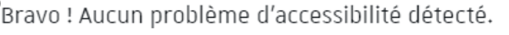 Capture d'écran représentant le texte « Bravo ! Aucun problème d'accessibilité détecté » qui apparaît sur Moodle lorsque les normes d'accessibilité sont respectées..